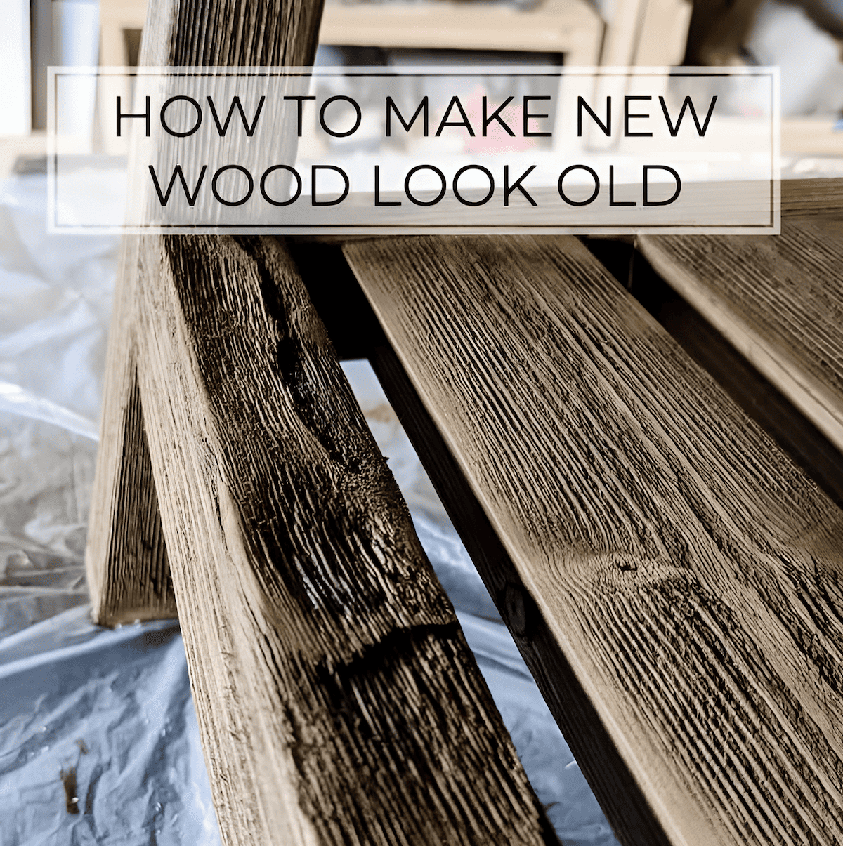 distressing wood to make new wood look old and rustic